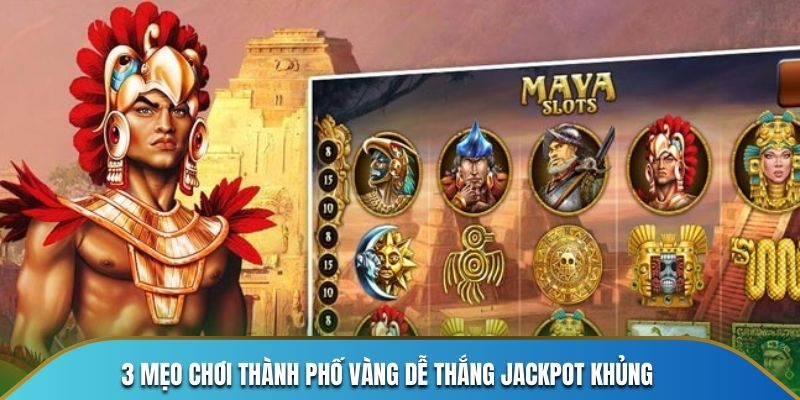 3 mẹo chơi thành phố vàng dễ thắng jackpot khủng
