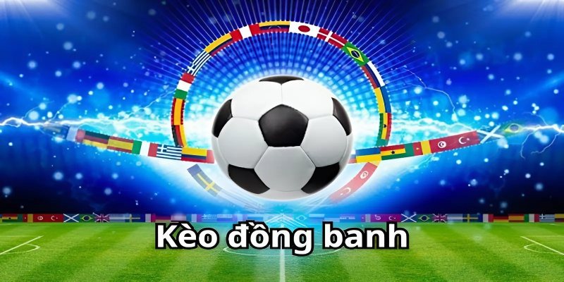 Ví dụ chuẩn về cách bắt kèo đồng banh tại nhà cái
