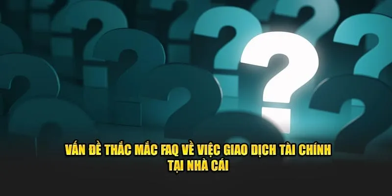 Những vấn đề phổ biến thường xuyên phát sinh trong giao dịch tại HUBET