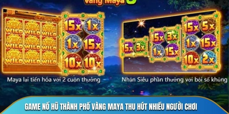 Game nổ hũ thành phố vàng maya thu hút nhiều người chơi