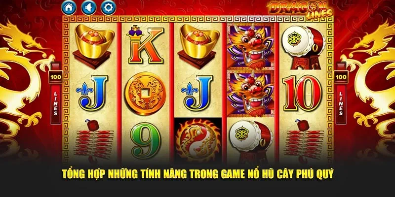 Nắm rõ tính năng nổ hũ Cây Phú Quý sẽ giúp bạn dễ chơi hơn
